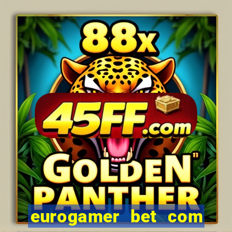 eurogamer bet com paga mesmo